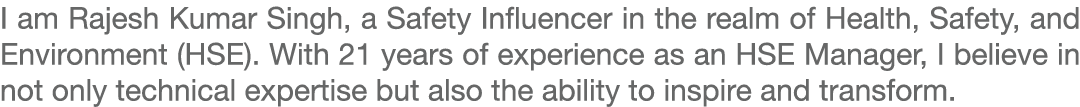 I am Rajesh Kumar Singh, a Safety Influencer in the realm of Health, Safety, and Environment (HSE). With 21 years of ...