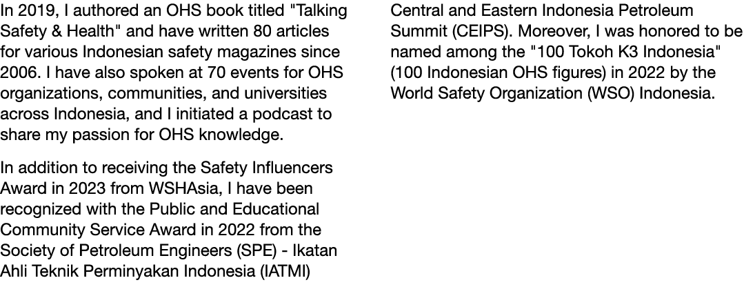 In 2019, I authored an OHS book titled \“Talking Safety & Health\" and have written 80 articles for various Indonesia...