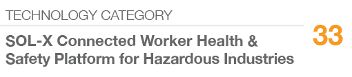 TECHNOLOGY CATEGORY,33,SOL X Connected Worker Health & Safety Platform for Hazardous Industries