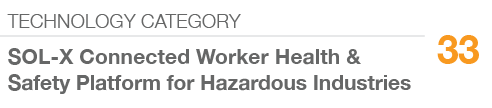 TECHNOLOGY CATEGORY,33,SOL X Connected Worker Health & Safety Platform for Hazardous Industries