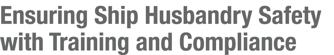 Ensuring Ship Husbandry Safety with Training and Compliance