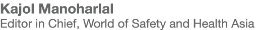 Kajol Manoharlal Editor in Chief, World of Safety and Health Asia