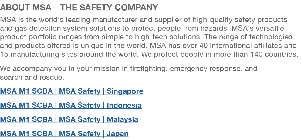 ABOUT MSA – THE SAFETY COMPANY MSA is the world‘s leading manufacturer and supplier of high quality safety products a...