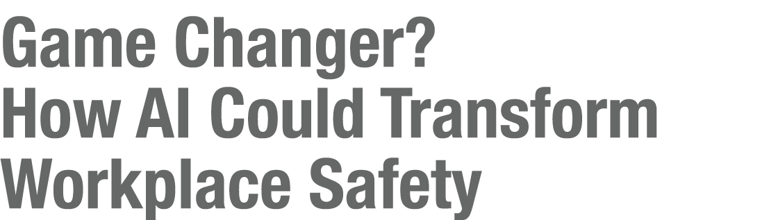 Game Changer? How AI Could Transform Workplace Safety