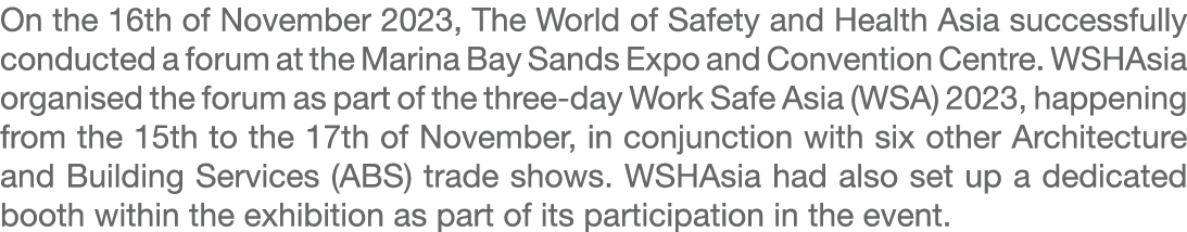 On the 16th of November 2023, The World of Safety and Health Asia successfully conducted a forum at the Marina Bay Sa...
