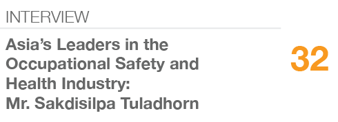 INTERVIEW,32,Asia’s Leaders in the Occupational Safety and Health Industry: Mr. Sakdisilpa Tuladhorn