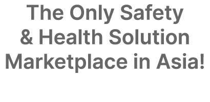 The Only Safety & Health Solution Marketplace in Asia!