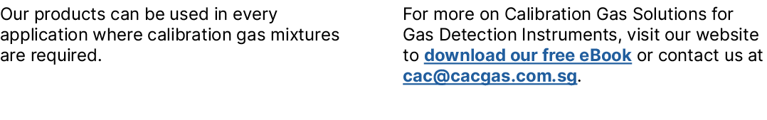 Our products can be used in every application where calibration gas mixtures are required. For more on Calibration Ga...