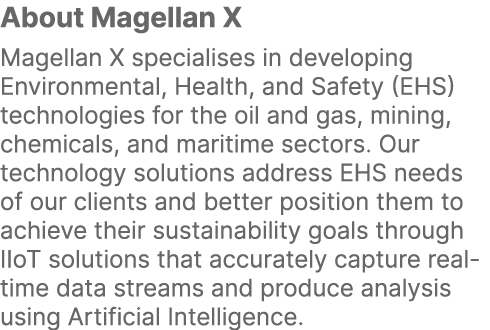 About Magellan X Magellan X specialises in developing Environmental, Health, and Safety (EHS) technologies for the oi...