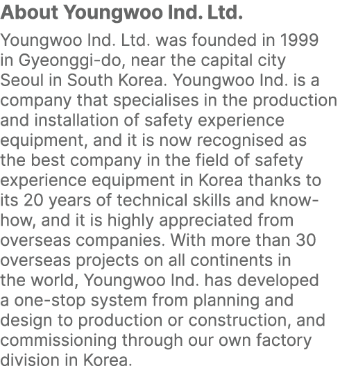 About Youngwoo Ind. Ltd. Youngwoo Ind. Ltd. was founded in 1999 in Gyeonggi do, near the capital city Seoul in South ...