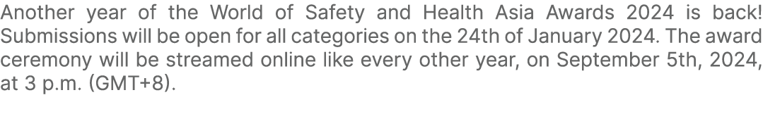Another year of the World of Safety and Health Asia Awards 2024 is back! Submissions will be open for all categories ...