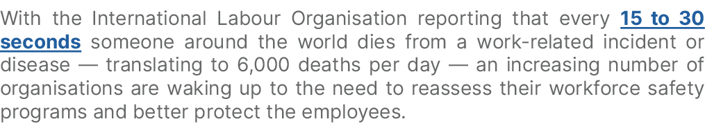 With the International Labour Organisation reporting that every 15 to 30 seconds someone around the world dies from a...