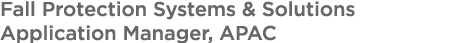 Fall Protection Systems & Solutions Application Manager, APAC