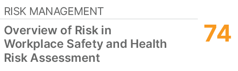 RISK MANAGEMENT,74,Overview of Risk in Workplace Safety and Health Risk Assessment