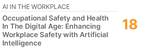 AI IN THE WORKPLACE,18,Occupational Safety and Health In The Digital Age: Enhancing Workplace Safety with Artificial ...