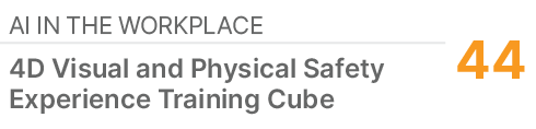 AI IN THE WORKPLACE,44,4D Visual and Physical Safety Experience Training Cube