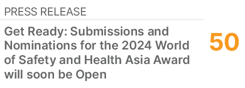 PRESS RELEASE,50,Get Ready: Submissions and Nominations for the 2024 World of Safety and Health Asia Award will soon ...