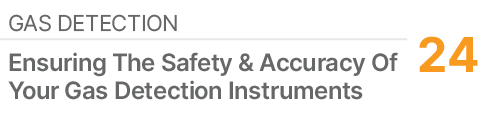 GAS DETECTION,24,Ensuring The Safety & Accuracy Of Your Gas Detection Instruments