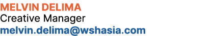 Melvin Delima Creative Manager melvin.delima@wshasia.com