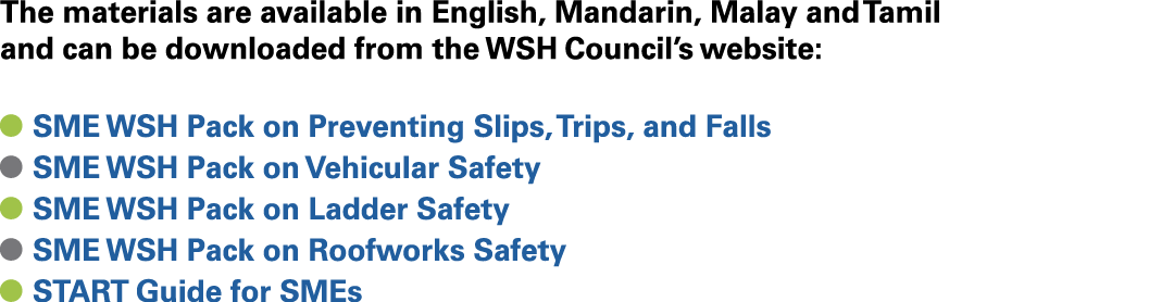 The materials are available in English, Mandarin, Malay and Tamil and can be downloaded from the WSH Council’s websit...