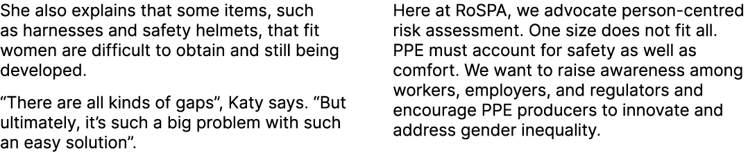 She also explains that some items, such as harnesses and safety helmets, that fit women are difficult to obtain and s...