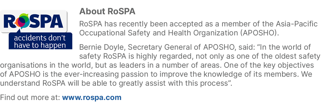 ￼About RoSPA RoSPA has recently been accepted as a member of the Asia Pacific Occupational Safety and Health Organiza...