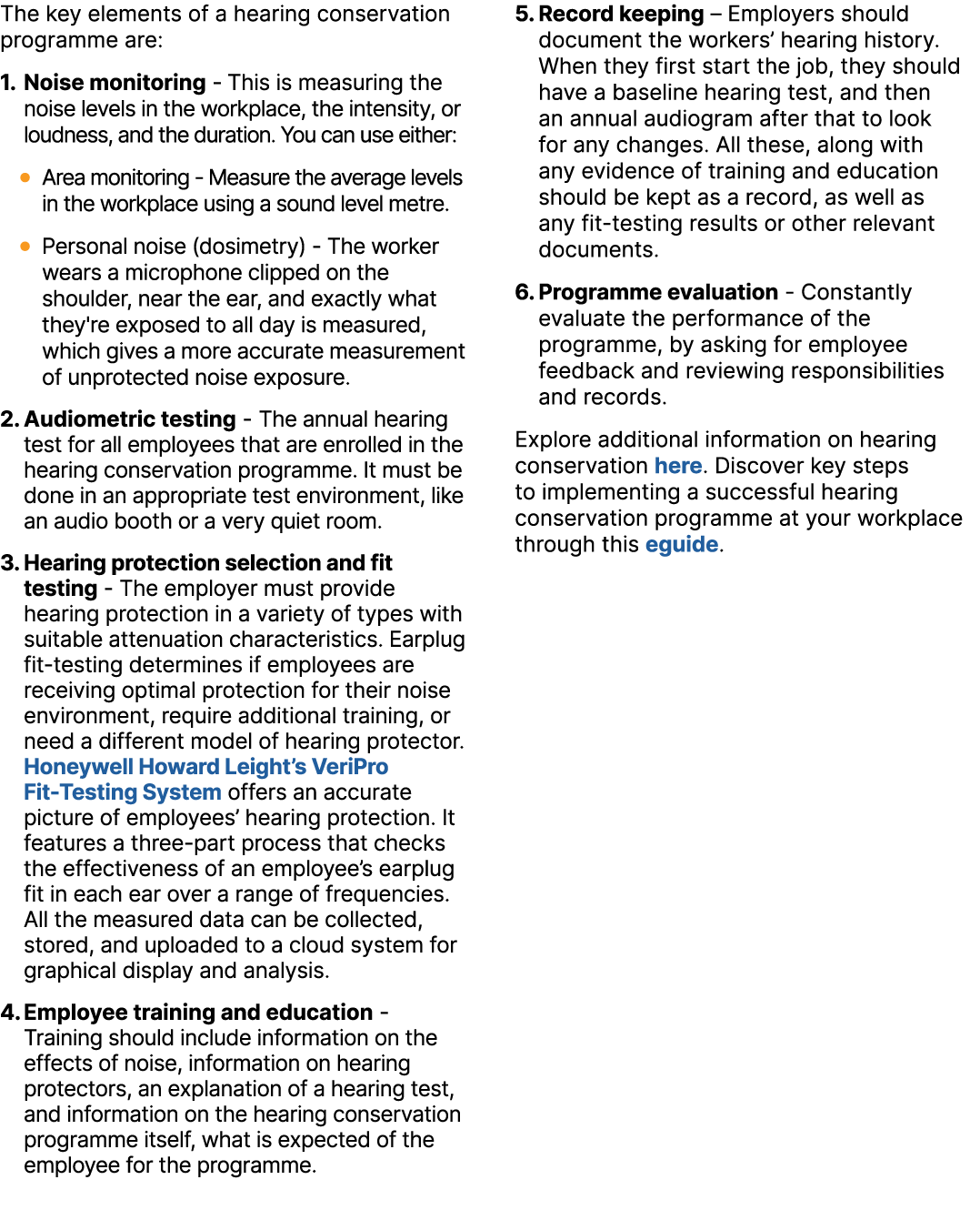 The key elements of a hearing conservation programme are: 1. Noise monitoring This is measuring the noise levels in t...