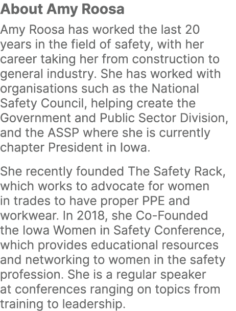 About Amy Roosa Amy Roosa has worked the last 20 years in the field of safety, with her career taking her from constr...