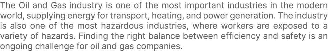 The Oil and Gas industry is one of the most important industries in the modern world, supplying energy for transport,...