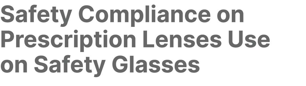 Safety Compliance on Prescription Lenses Use on Safety Glasses