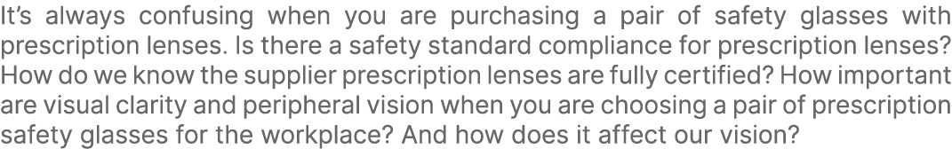 It’s always confusing when you are purchasing a pair of safety glasses with prescription lenses. Is there a safety st...