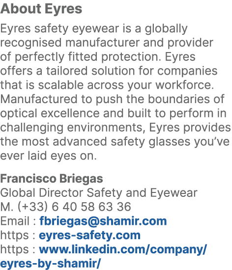 About Eyres Eyres safety eyewear is a globally recognised manufacturer and provider of perfectly fitted protection. E...