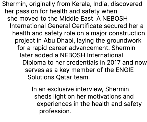 Shermin, originally from Kerala, India, discovered her passion for health and safety when she moved to the Middle Eas...