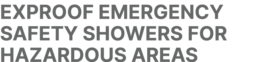 EXPROOF EMERGENCY SAFETY SHOWERS FOR HAZARDOUS AREAS