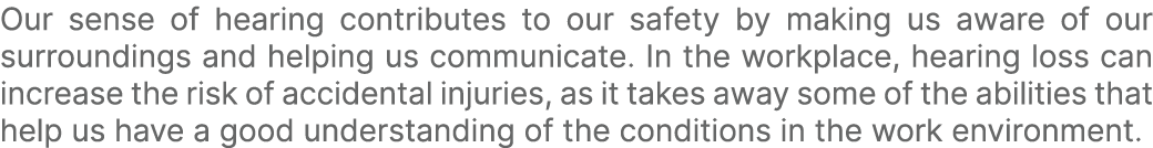 Our sense of hearing contributes to our safety by making us aware of our surroundings and helping us communicate. In ...
