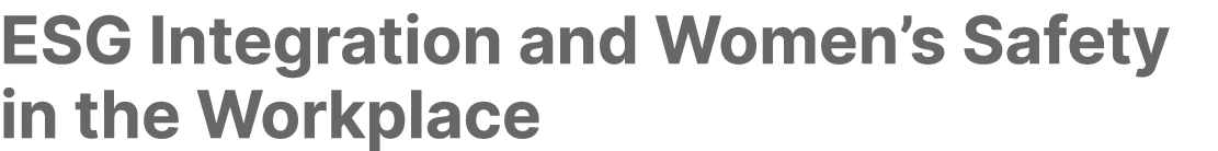 ESG Integration and Women’s Safety in the Workplace