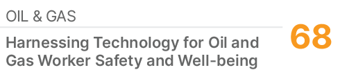 OIL & GAS,68,Harnessing Technology for Oil and Gas Worker Safety and Well being