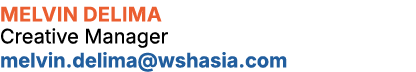 Melvin Delima Creative Manager melvin.delima@wshasia.com