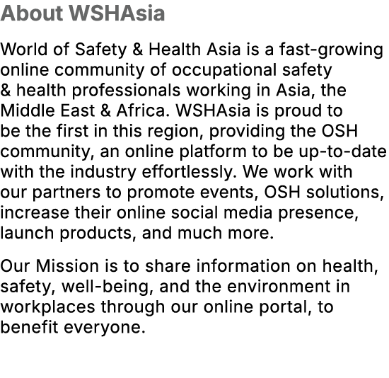 About WSHAsia World of Safety & Health Asia is a fast growing online community of occupational safety & health profes...