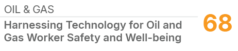 OIL & GAS,68,Harnessing Technology for Oil and Gas Worker Safety and Well being
