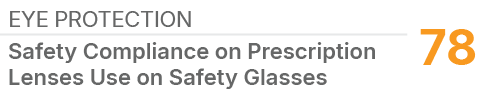 EYE PROTECTION,78,Safety Compliance on Prescription Lenses Use on Safety Glasses