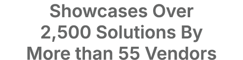 Showcases Over 2,500 Solutions By More than 55 Vendors