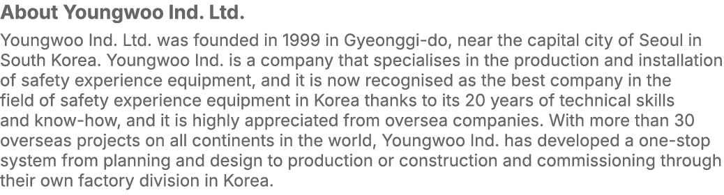 About Youngwoo Ind. Ltd. Youngwoo Ind. Ltd. was founded in 1999 in Gyeonggi do, near the capital city of Seoul in Sou...