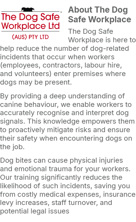 ￼About The Dog Safe Workplace The Dog Safe Workplace is here to help reduce the number of dog related incidents that ...