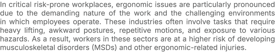 In critical risk prone workplaces, ergonomic issues are particularly pronounced due to the demanding nature of the wo...
