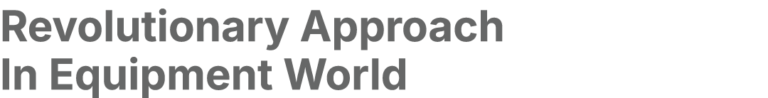 Revolutionary Approach In Equipment World