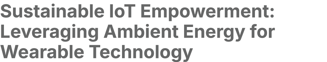 Sustainable IoT Empowerment: Leveraging Ambient Energy for Wearable Technology