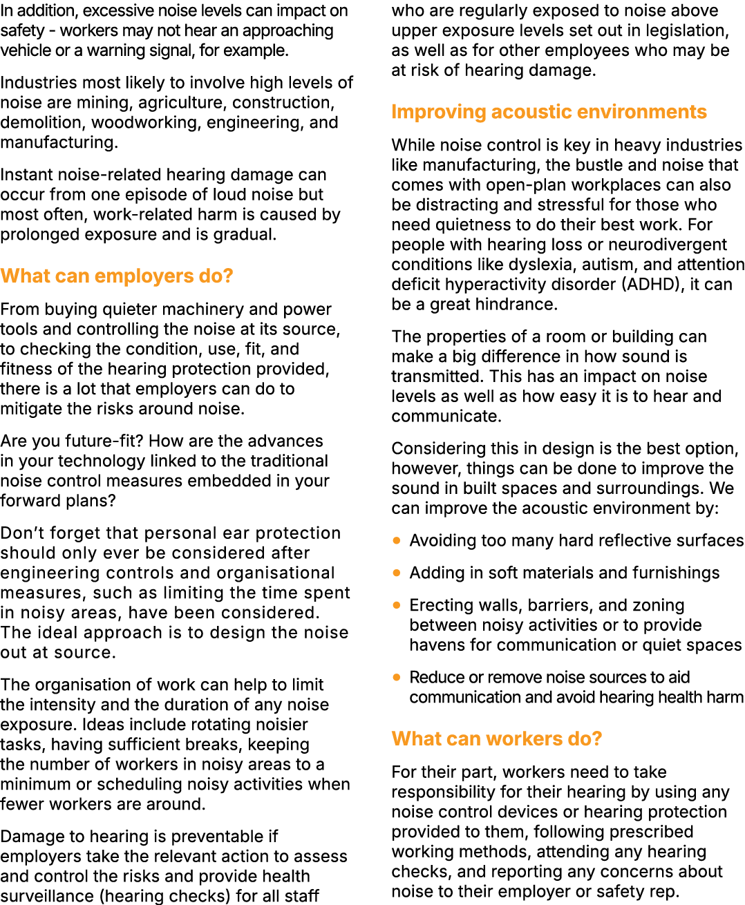 In addition, excessive noise levels can impact on safety workers may not hear an approaching vehicle or a warning sig...