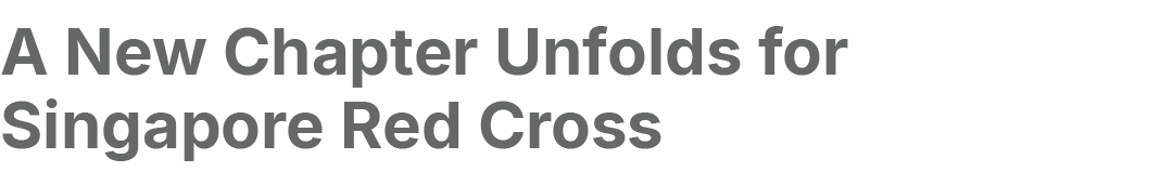 A New Chapter Unfolds for Singapore Red Cross