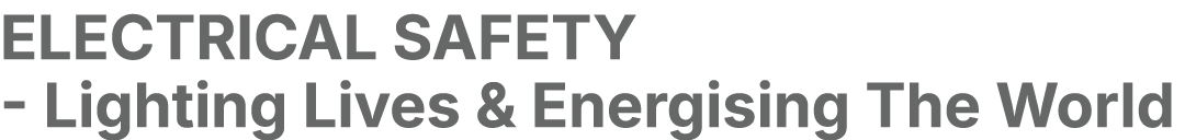 ELECTRICAL SAFETY Lighting Lives & Energising The World